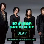 GLAYがMTV 『ASIA SPOTLIGHT』に選出！スペシャルコンテンツをアジア13の国と地域で広く展開！