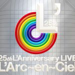 L’Arc~en~Ciel 60万の応募!チケット11万枚 瞬間SOLD OUT! 結成25周年記念 東京ドーム公演 パッケージ化! ベストヒット的、初のライヴアルバム発売!