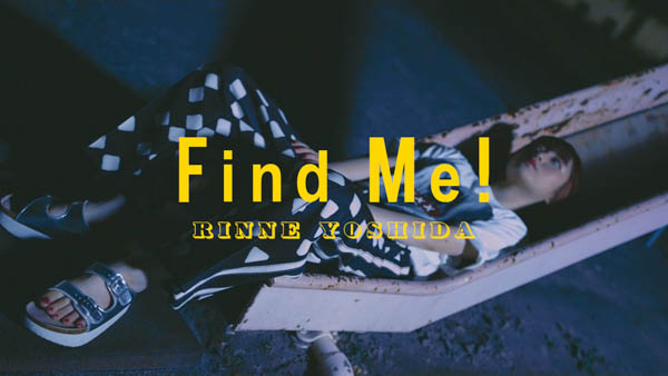 吉田凜音、SKY-HIがプロデュースしたDigital single「Find Me!」 のMUSIC VIDEO解禁！！