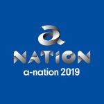 「a-nation 2019」の開催地&日程が決定！青森、三重、福岡、大阪の4会場で開催！！