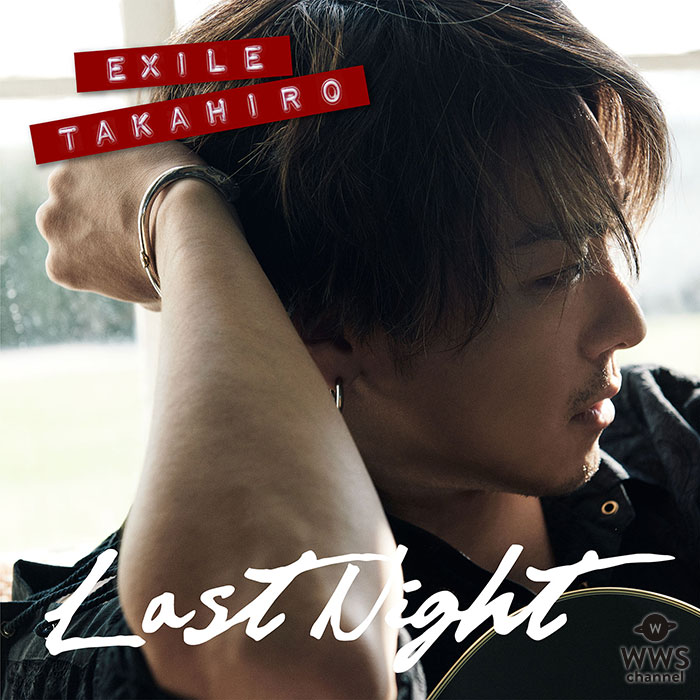 EXILE TAKAHIRO、7月8日(月)配信リリース FCツアーキックオフシングル『Last Night』のミュージックカード販売と豪華応募抽選特典情報が解禁！