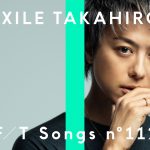 EXILE TAKAHIRO、初登場した「THE FIRST TAKE」が150万回視聴突破！